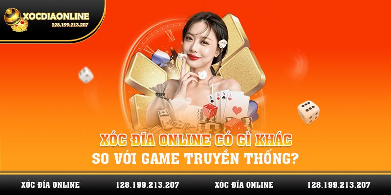 Xóc đĩa online có gì khác so với game truyền thống?